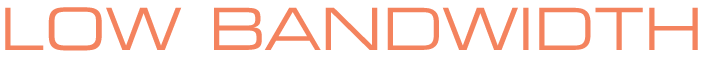 Low Bandwidth